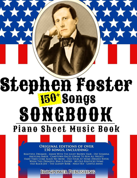 150+ Stephen Foster Songs Songbook - Piano Sheet Music Book: Includes Beautiful Dreamer, Oh! Susanna, Camptown Races, Old Folks At Home, etc. (Singing & Musical Lessons) - 7923