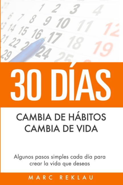 30 Días - Cambia de hábitos, cambia de vida: Algunos pasos simples cada día para crear la vida que deseas (Hábitos que cambiarán tu vida) (Spanish Edition) - 8230