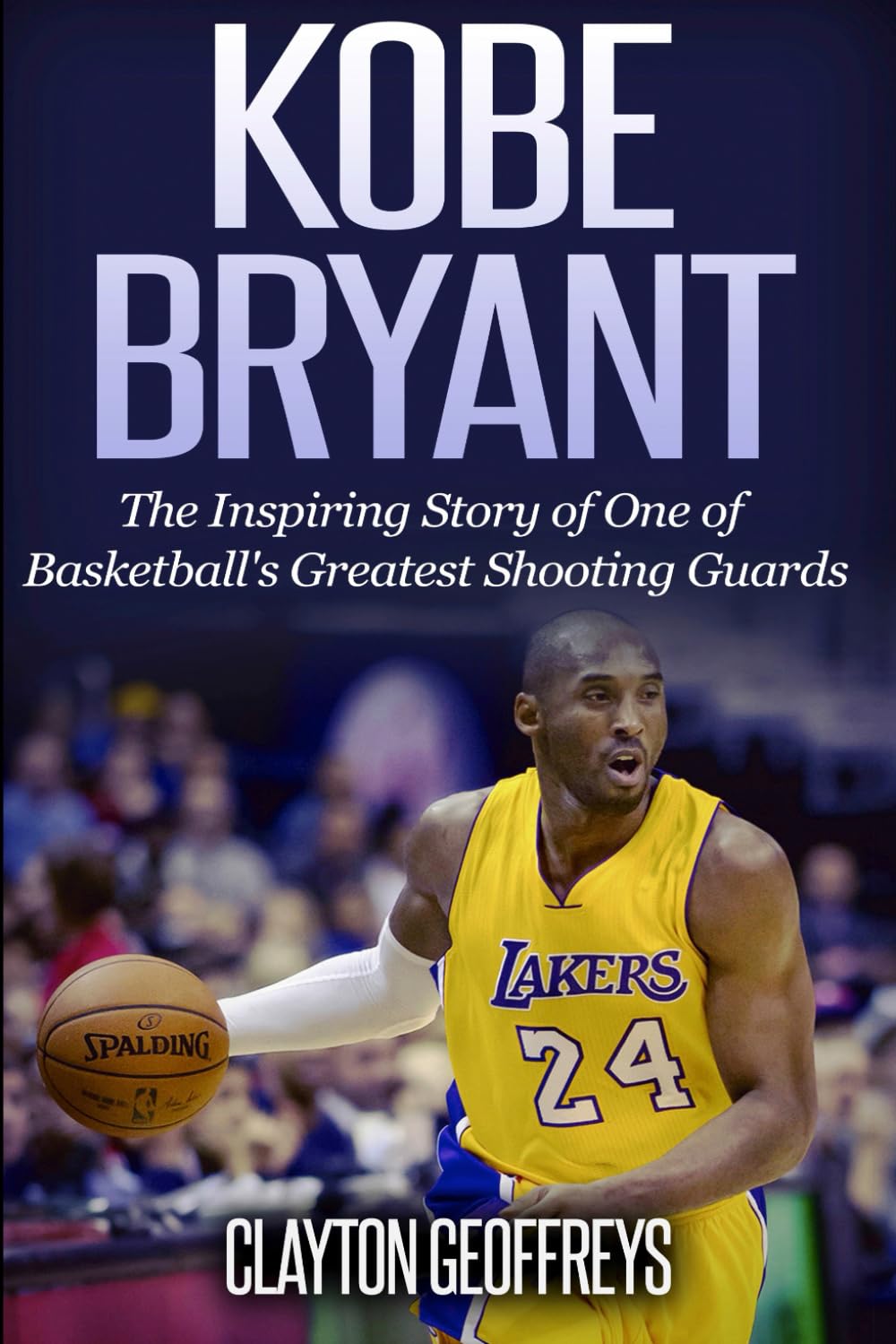 Kobe Bryant: The Inspiring Story of One of Basketball's Greatest Shooting Guards (Basketball Biography Books) - 364