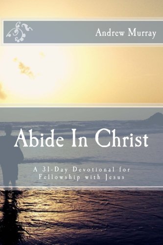 Abide In Christ: A 31-Day Devotional for Fellowship with Jesus - 501