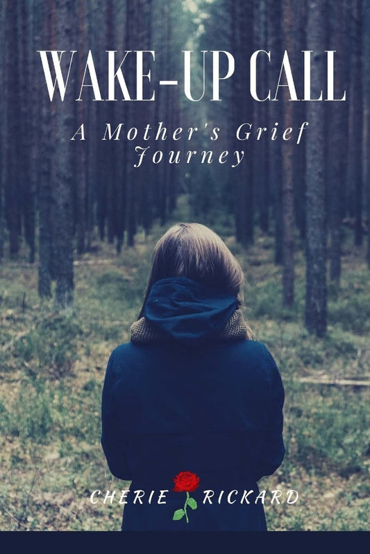 Wake-Up Call....A Mother's Grief Journey: the call that changes your life forever