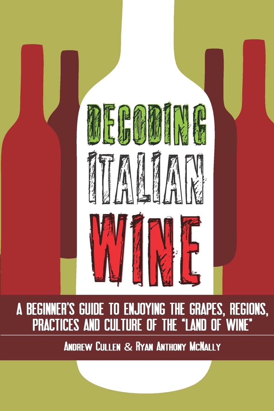 Decoding Italian Wine: A Beginner's Guide to Enjoying the Grapes, Regions, Practices and Culture of the "Land of Wine"