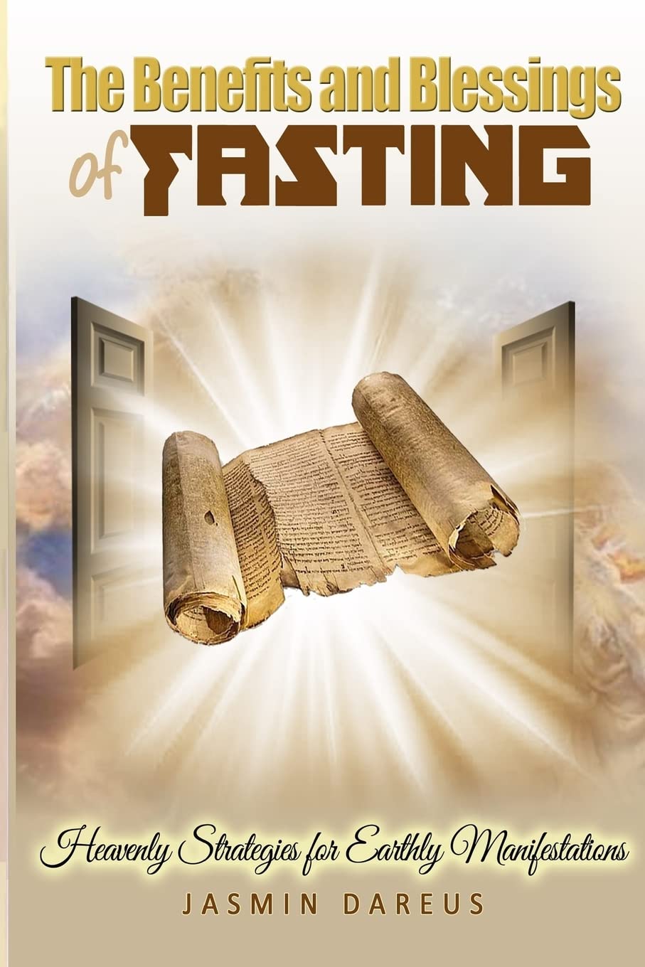 The Benefits & Blessings of Fasting: Heavenly Strategies For Earthly Manifestations