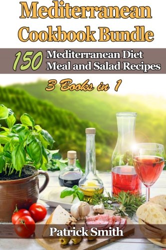 Mediterranean Cookbook Bundle: 150 Mediterranean Diet Meal and Salad Recipes (Mediterranean Diet, Mediterranean Recipes, European Food, Low Cholesterol)
