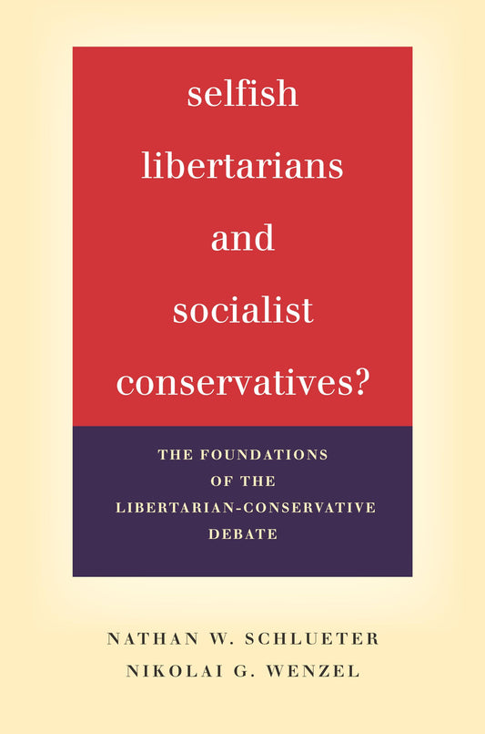 Selfish Libertarians and Socialist Conservatives?: The Foundations of the Libertarian-Conservative Debate