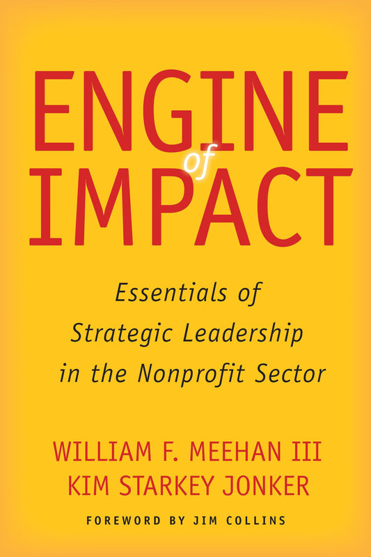 Engine of Impact: Essentials of Strategic Leadership in the Nonprofit Sector - 3259