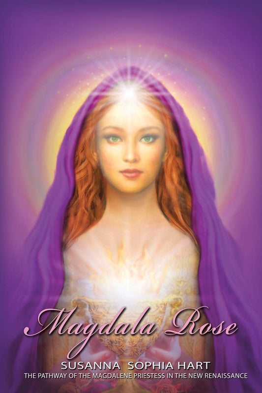 Magdala Rose: The Pathway of the Magdalene Priestess in the New Renaissance