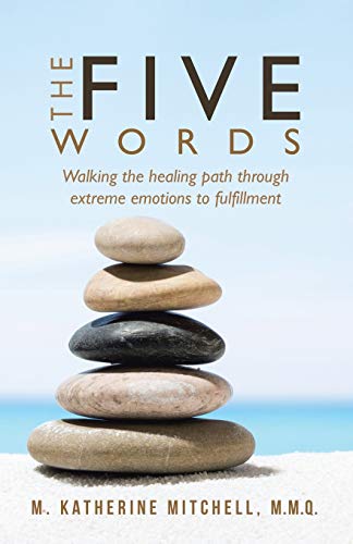 The Five Words: Walking the healing path through extreme emotions to fulfillment - 9041