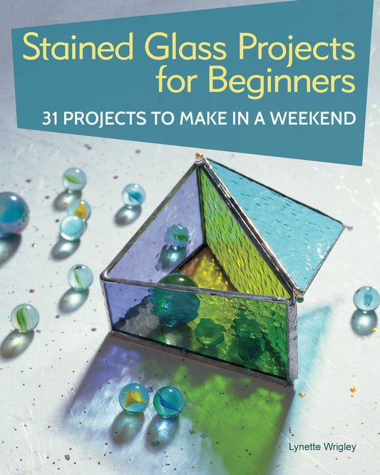 Stained Glass Projects for Beginners: 31 Projects to Make in a Weekend (IMM Lifestyle) Beginner-Friendly Tutorials for Copper Foil and Leaded Window Panels, Frames, and Lightcatchers, Step by Step
