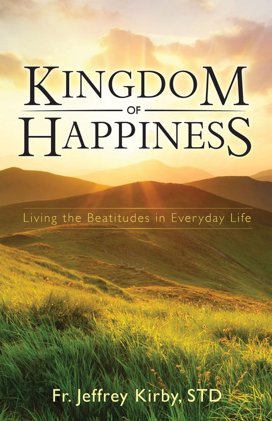Kingdom of Happiness: Living the Beatitudes in Everyday Life - 6119
