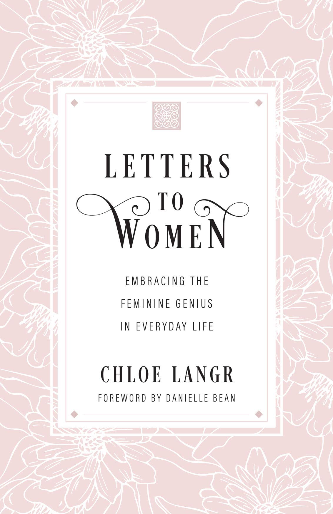 Letters to Women: Embracing the Feminine Genius in Everyday Life