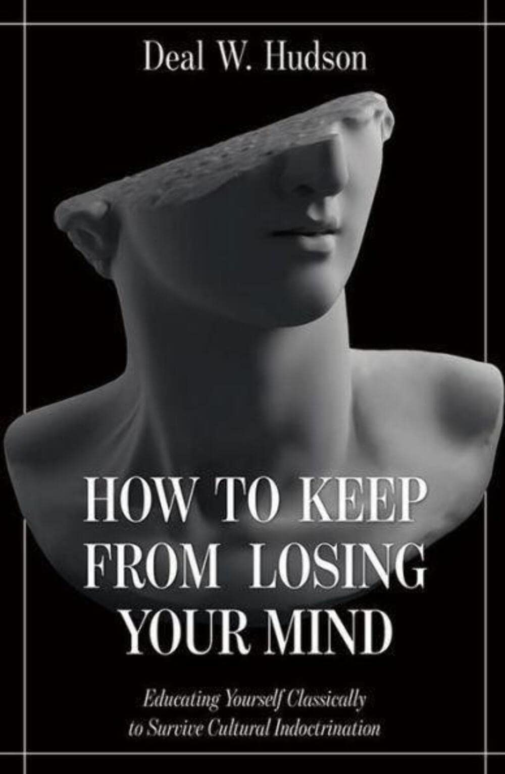 How to Keep From Losing Your Mind: Educating Yourself Classically to Resist Cultural Indoctrination - 2514