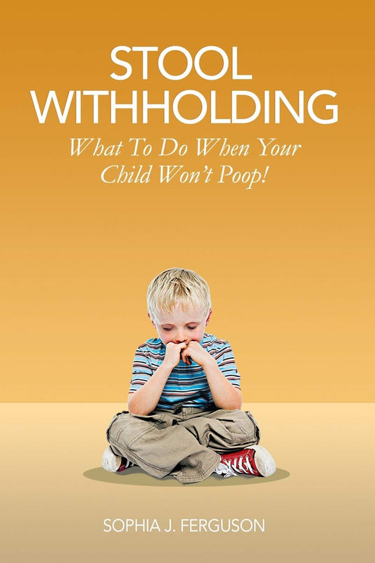 Stool Withholding: What To Do When Your Child Won't Poop! (USA Edition) - 5935