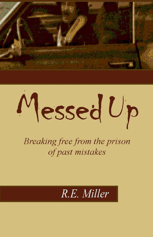 Messed Up: Breaking free from the prison of past mistakes. - 7081