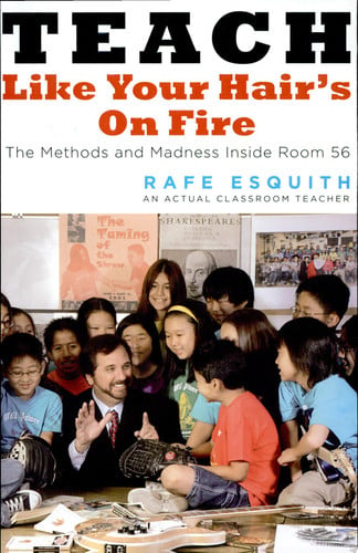 Teach like your hair's on fire: the methods and madness inside room 56