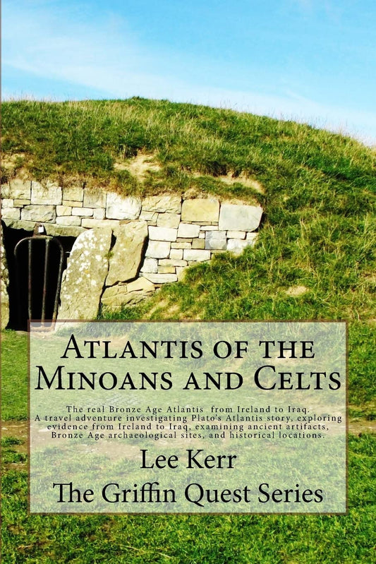 Atlantis of the Minoans and Celts: The real Bronze Age Atlantis from Ireland to Iraq. A Travel adventure investigating Plato's Atlantis story, ... and historical locations. (Griffin Quest)