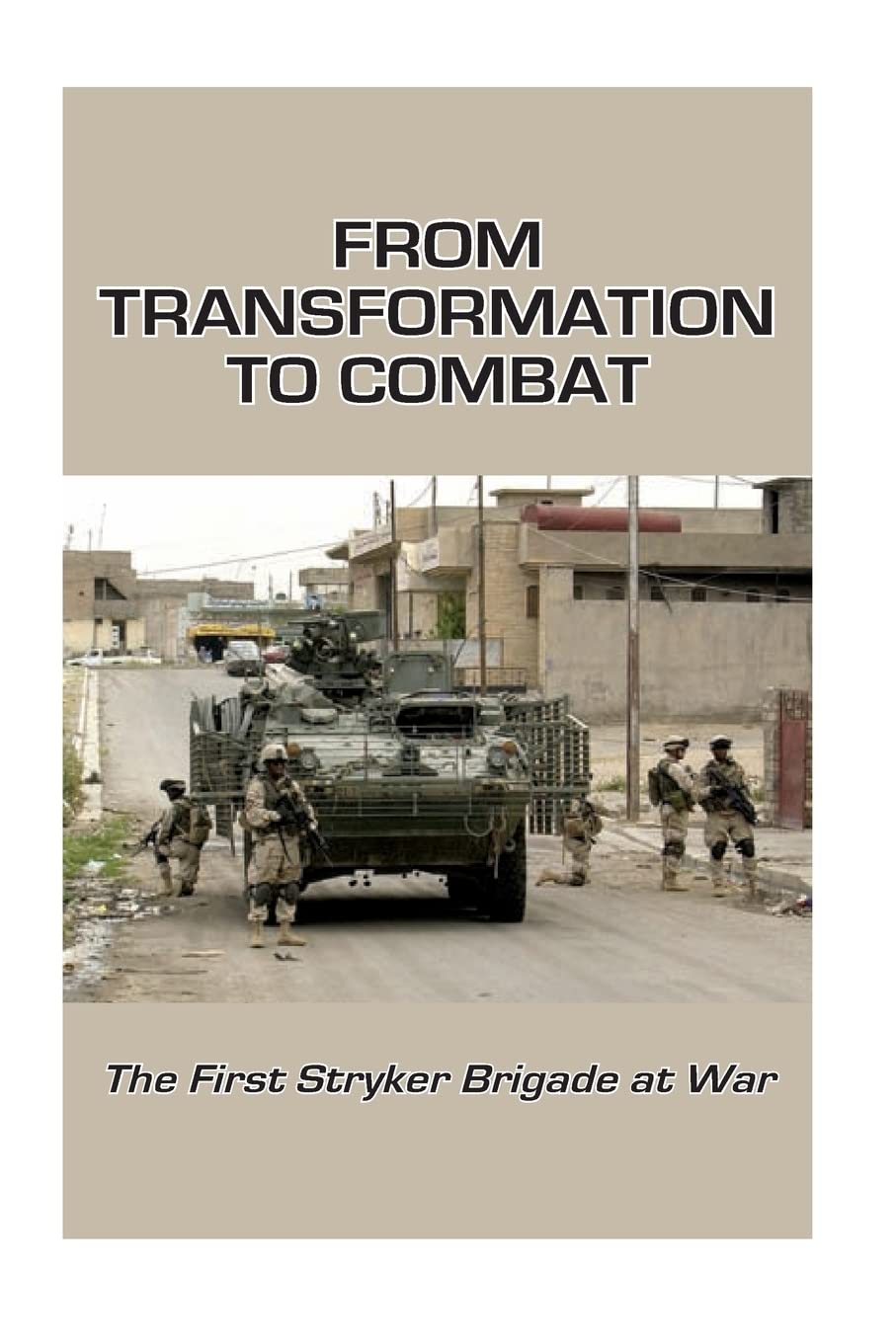 From Transformation to Combat: The First Stryker Brigade at War