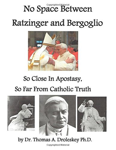 No Space Between Ratzinger and Bergoglio: So Close in Apostasy, So Far From Catholic Truth - 9123