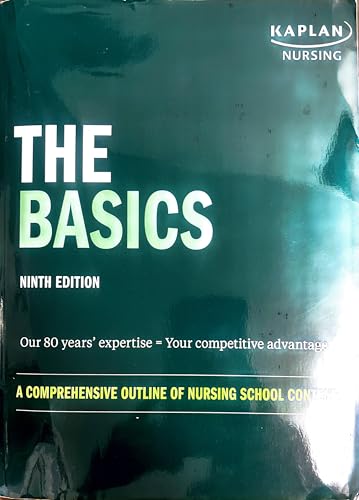 Kaplan Nursing, The Basics , Ninth Edition , A Comprehensive Outline of Nursing School Content .