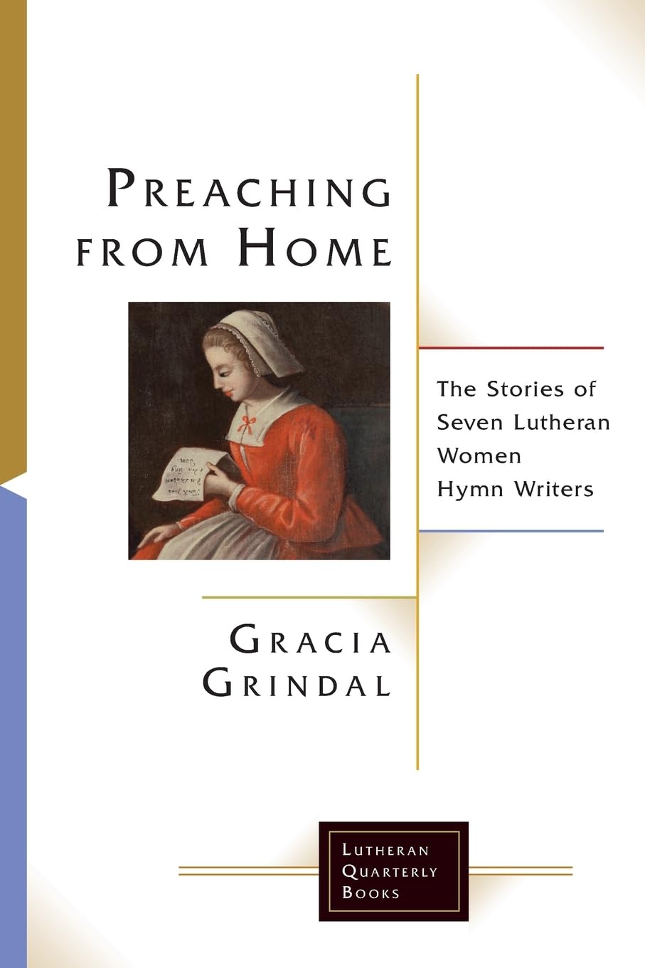 Preaching from Home: The Stories of Seven Lutheran Women Hymn Writers (Lutheran Quarterly Books)