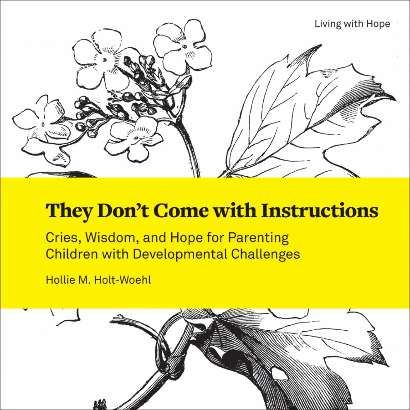 They Don't Come with Instructions: Cries, Wisdom, and Hope for Parenting Children with Developmental Challenges (Living With Hope, 3)