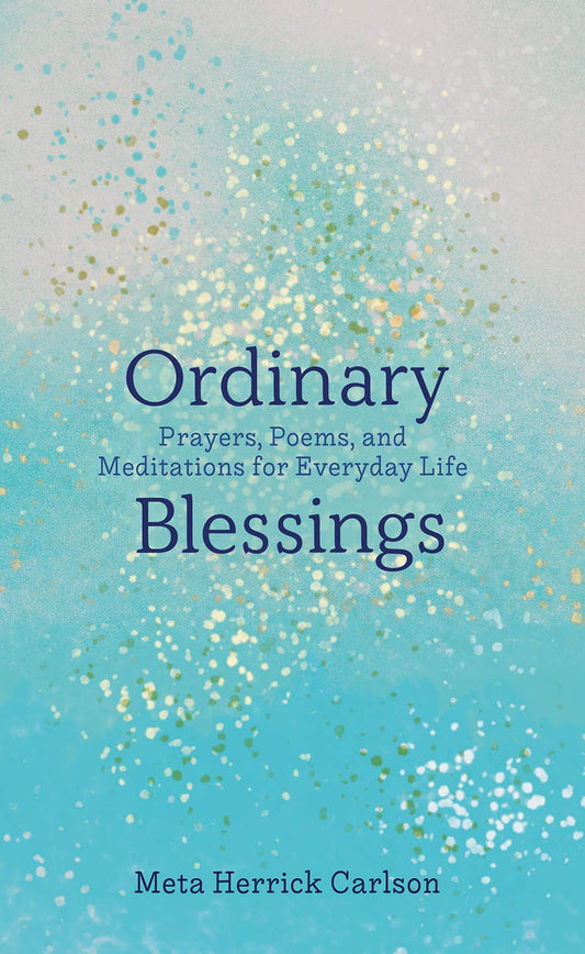 Ordinary Blessings: Prayers, Poems, and Meditations for Everyday Life (The Ordinary Blessings Series, 1) - 3740
