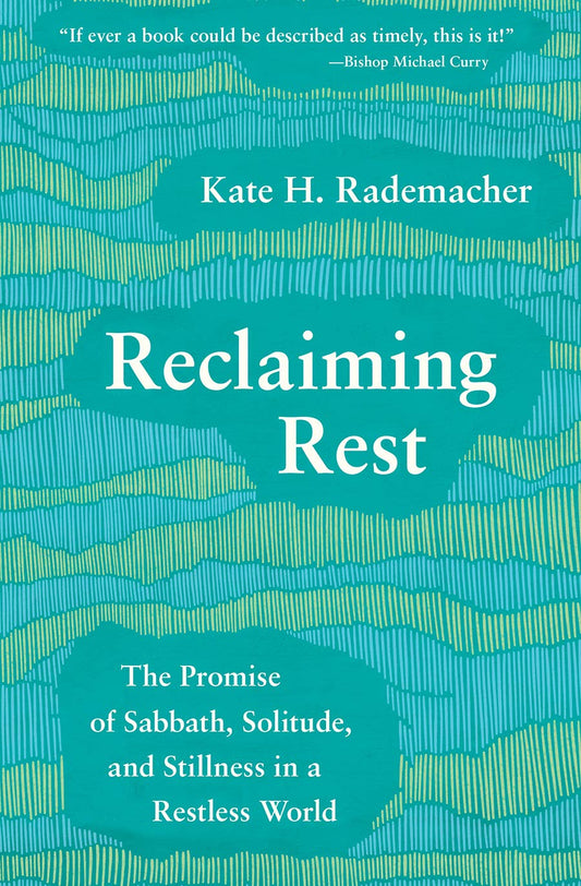 Reclaiming Rest: The Promise of Sabbath, Solitude, and Stillness in a Restless World - 7964