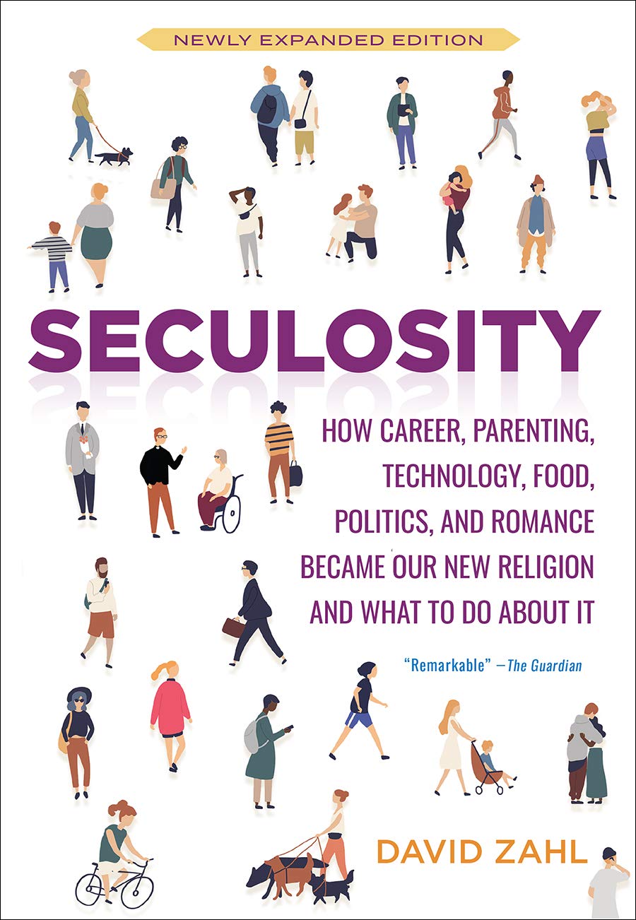 Seculosity: How Career, Parenting, Technology, Food, Politics, and Romance Became Our New Religion and What to Do about It (New and Revised)