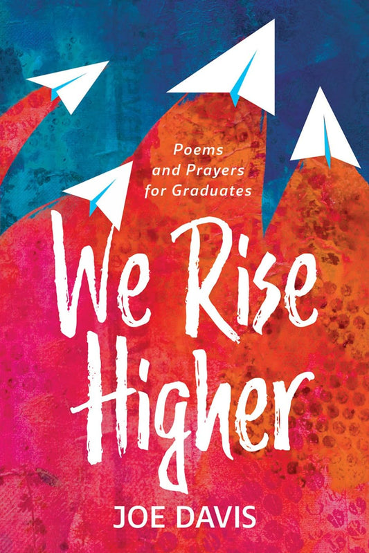 We Rise Higher: Poems and Prayers for Graduates - 5447