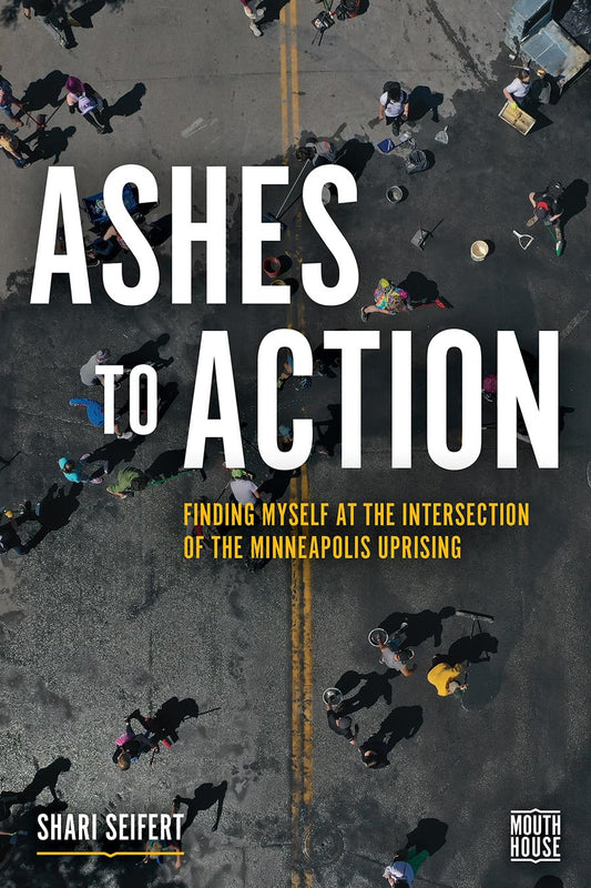 Ashes to Action: Finding Myself at the Intersection of the Minneapolis Uprising (Mouth House, 1)