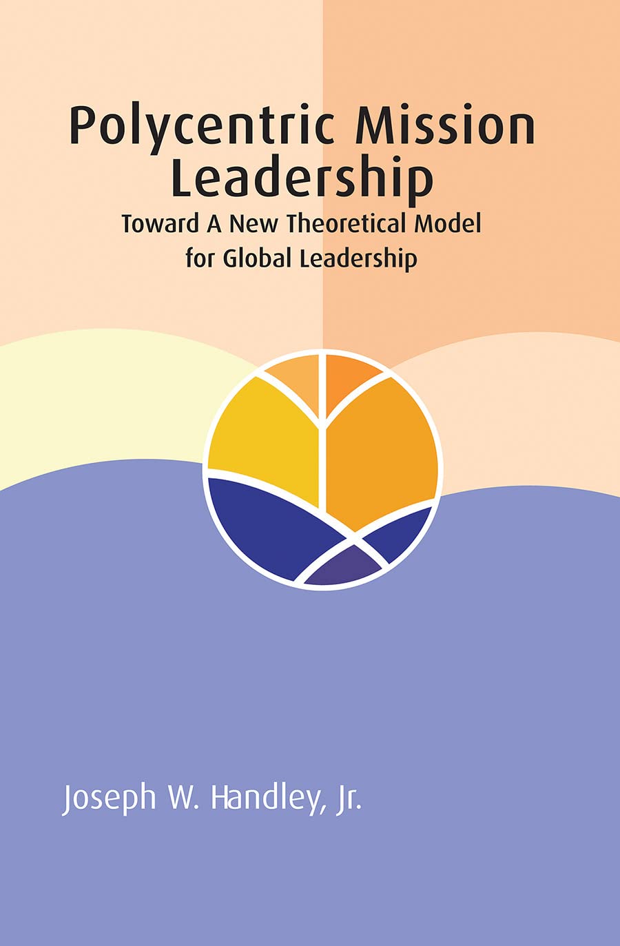 Polycentric Mission Leadership: Toward a New Theoretical Model for Global Leadership (Regnum Studies in Mission)