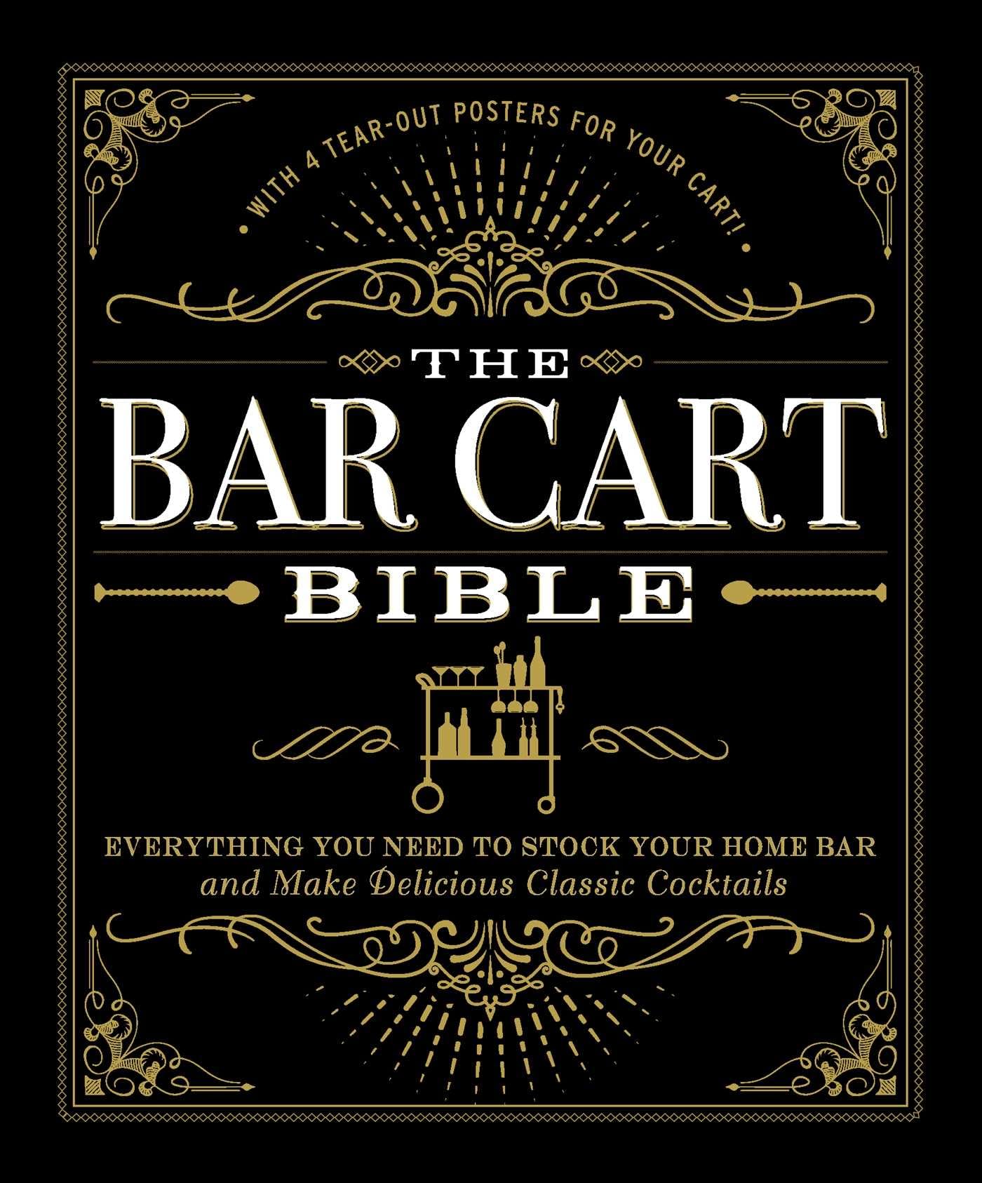 The Bar Cart Bible: Everything You Need to Stock Your Home Bar and Make Delicious Classic Cocktails - 4624