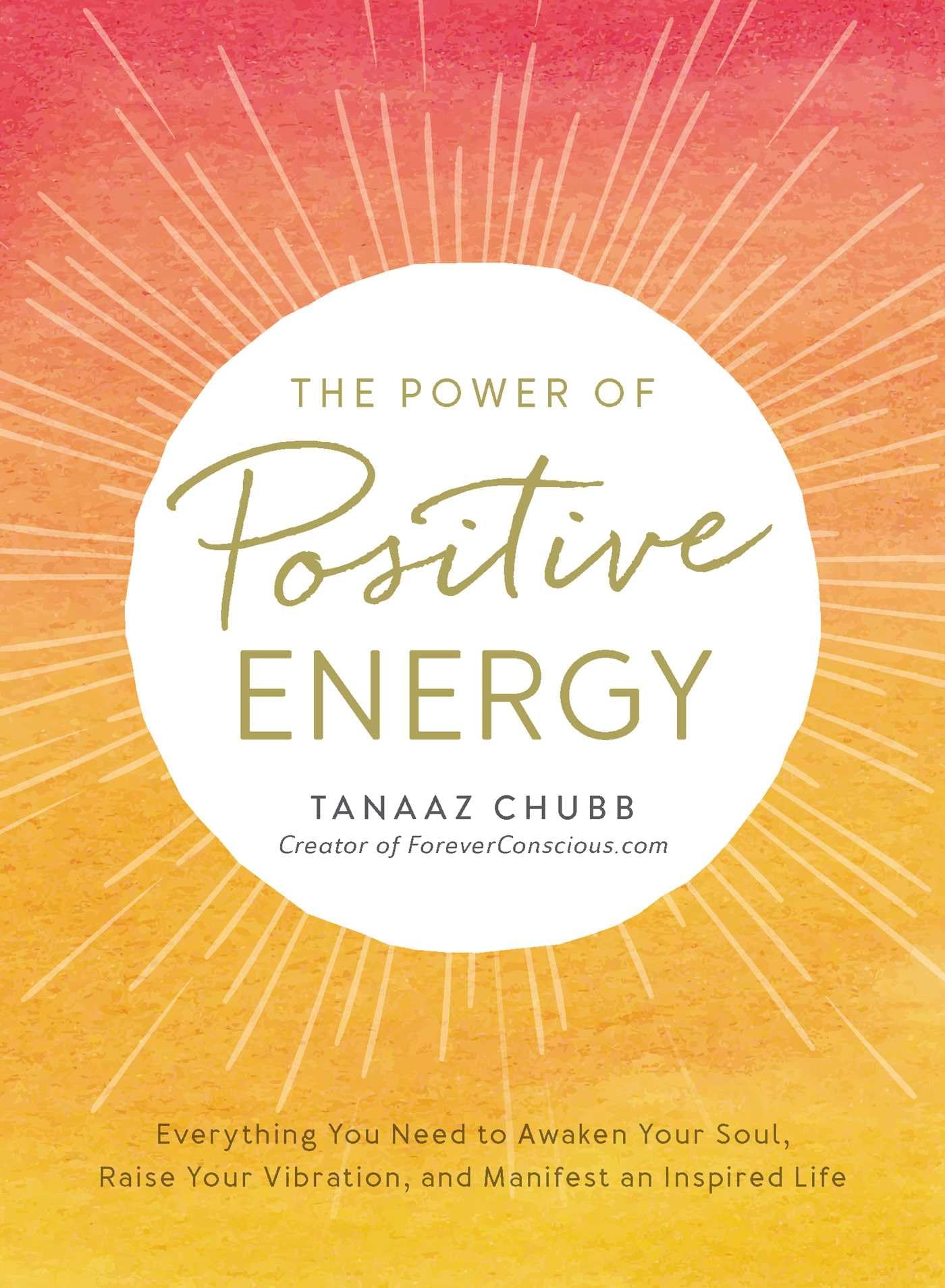 The Power of Positive Energy: Everything you need to awaken your soul, raise your vibration, and manifest an inspired life - 7506