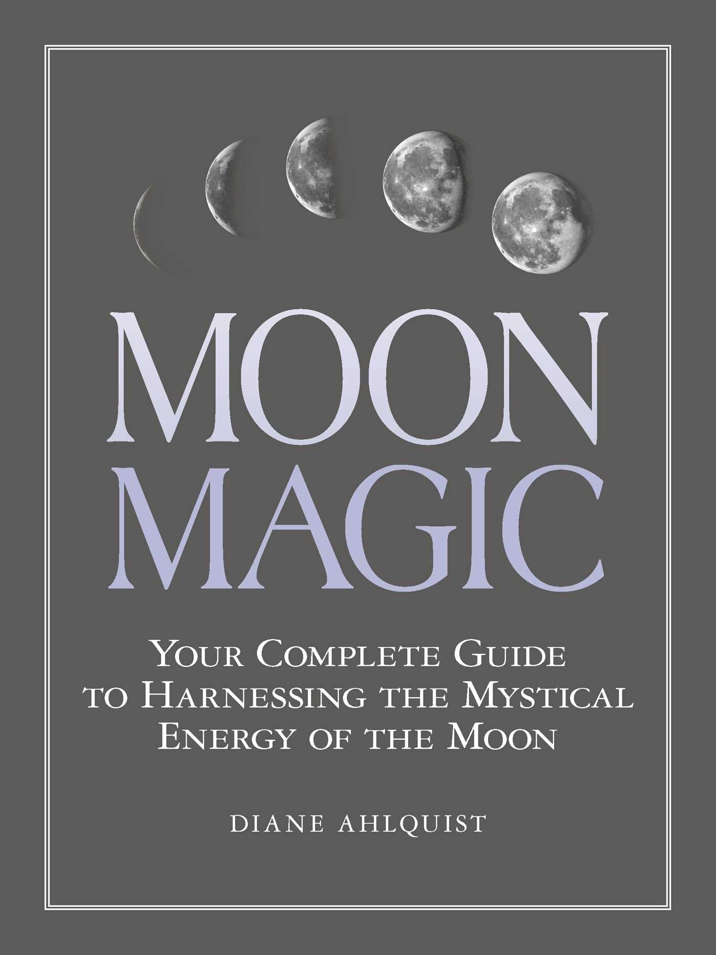 Moon Magic: Your Complete Guide to Harnessing the Mystical Energy of the Moon (Moon Magic, Spells, & Rituals Series) - 5601