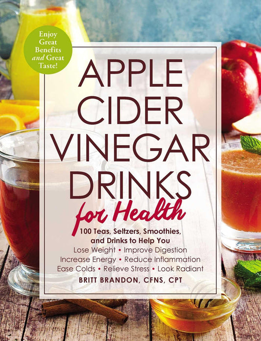 Apple Cider Vinegar Drinks for Health: 100 Teas, Seltzers, Smoothies, and Drinks to Help You • Lose Weight • Improve Digestion • Increase Energy • ... Stress • Look Radiant (For Health Series) - 1898