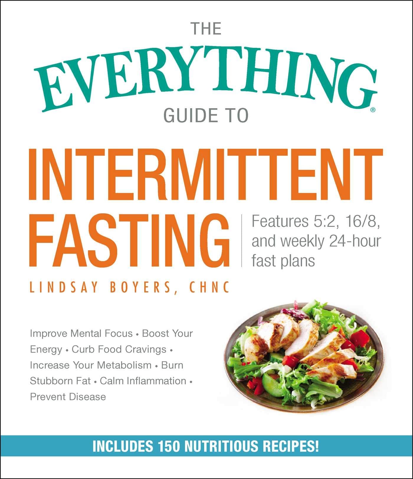 The Everything Guide to Intermittent Fasting: Features 5:2, 16/8, and Weekly 24-Hour Fast Plans (Everything® Series) - 1070