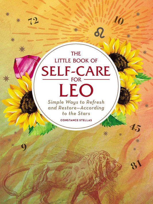 The Little Book of Self-Care for Leo: Simple Ways to Refresh and RestoreAccording to the Stars (Astrology Self-Care)