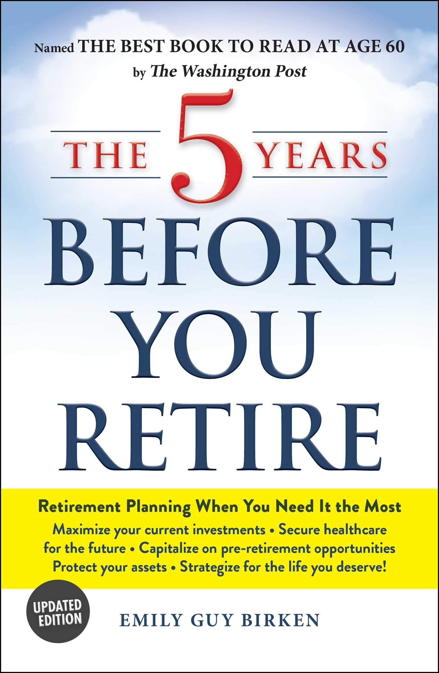 The 5 Years Before You Retire, Updated Edition: Retirement Planning When You Need It the Most - 4431