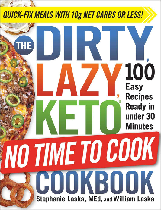The DIRTY, LAZY, KETO No Time to Cook Cookbook: 100 Easy Recipes Ready in under 30 Minutes (DIRTY, LAZY, KETO Diet Cookbook Series) - 9828