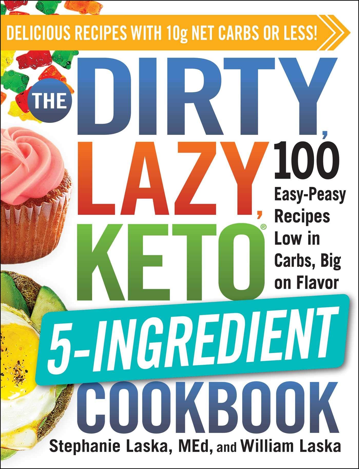 The DIRTY, LAZY, KETO 5-Ingredient Cookbook: 100 Easy-Peasy Recipes Low in Carbs, Big on Flavor (DIRTY, LAZY, KETO Diet Cookbook Series) - 9998