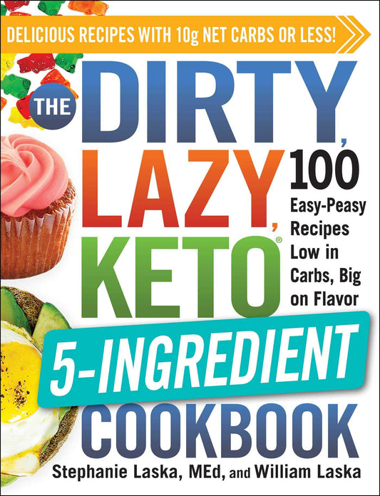 The DIRTY, LAZY, KETO 5-Ingredient Cookbook: 100 Easy-Peasy Recipes Low in Carbs, Big on Flavor (DIRTY, LAZY, KETO Diet Cookbook Series) - 9998