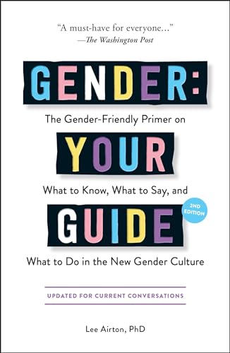 Gender: Your Guide, 2nd Edition: The Gender-Friendly Primer on What to Know, What to Say, and What to Do in the New Gender Culture - 8647