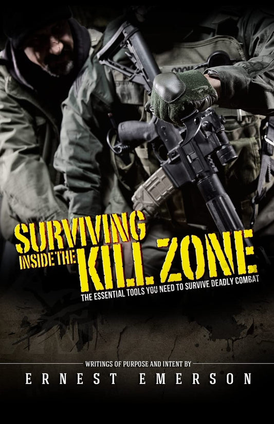 Surviving Inside the Kill Zone: The Essential Tools You Need to Survive Deadly Combat - 3359