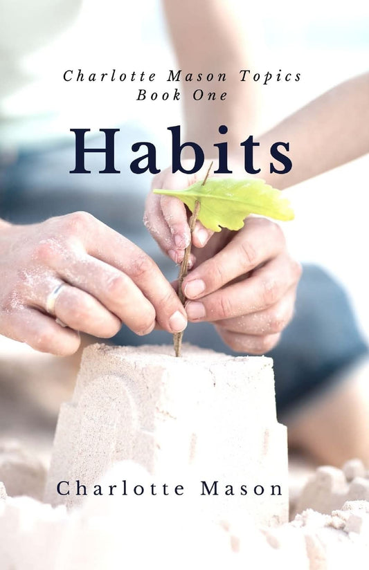 Habits: The Mother's Secret to Success (Charlotte Mason Topics) - 807