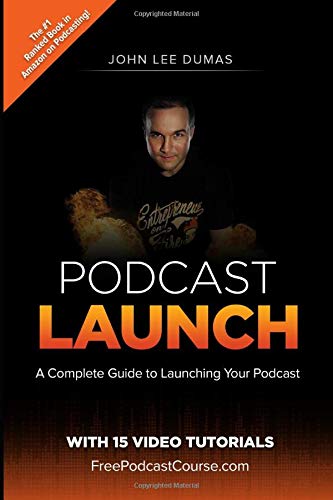 Podcast Launch: A complete guide to launching your Podcast with 15 Video Tutorials!: How to create, launch, grow & monetize a Podcast - 8947