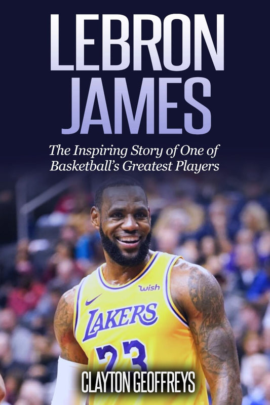 LeBron James: The Inspiring Story of One of Basketball's Greatest Players (Basketball Biography Books) - 6923