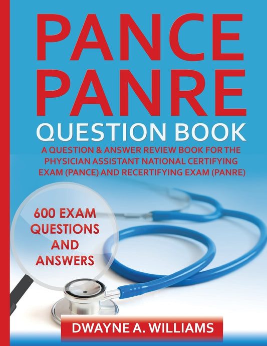 PANCE and PANRE Question Book: A Comprehensive Question and Answer Study Review Book for the Physician Assistant National Certification and Recertification Exam - 8919