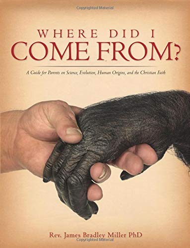 Where Did I Come From?: A Guide for Parents on Science, Evolution, Human Origins, and the Christian Faith