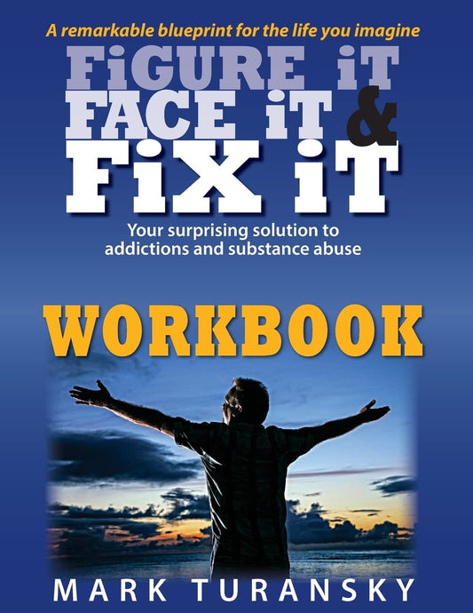 Figure it Face it & Fix it Workbook: Your surprising solution to addictions and substance abuse - 6493