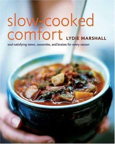 Slow-Cooked Comfort Soul-Satisfying Stews, Casseroles, and Braises for Every Season